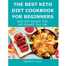 (영문도서) The Best Keto Diet Cookbook for Beginners: Keto Diet Recipes That Will Simplify Your Life Paperback, Martha H. Hunt, English, 9781483408705