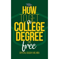 How To Get A College Degree For Free Hardcover, Crystal Goliday