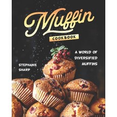 Muffin Cookbook: A world of Diversified Muffins Paperback, Independently Published