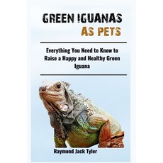(영문도서) Green Iguanas as Pets: Everything You Need to Know to Raise a Happy and Healthy... Paperback, Independently Published, English, 9798300156190