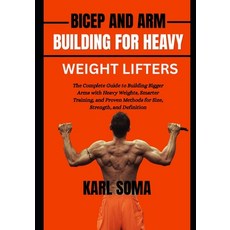(영문도서)Bicep and Arm Building for Heavy Weight Lifters: The Complete Guide to Building... Paperback, Independently Published, English, 9798196636332 Independently Published, English, 9798196636332
