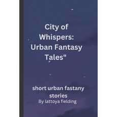 (영문도서) City of Whispers: Urban Fantasy Tales" Paperback, Independently Published, English, 9798857077467
