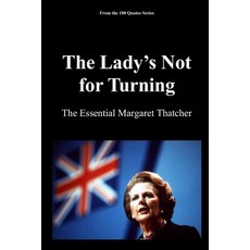 (영문도서)The Lady's Not for Turning: The Essential Margaret Thatcher Paperback, Independently Published, English, 9798243761161