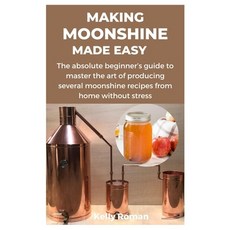 (영문도서) Making Moonshine Made Easy: The absolute beginner's guide to master the art of producing seve... Paperback, Independently Published, English, 9798870830230