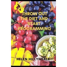 (영문도서) Throw Out the Diet and Start Programming Paperback, Independently Published, English, 9781090636300