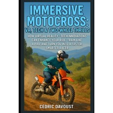 (영문도서)Immersive Motocross: VR Tech & Two-Wheel Thrills: How Virtual Reality + Tech In... Paperback, Independently Published, English, 9798268955941