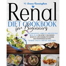 Renal Diet Cookbook For Beginners: The Exhaustive Complete and Effective Meal Plan For Newly Diagno... Paperback, Independently Published, English, 9798579594587