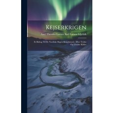 (영문도서) Kejserkrigen: Et Bidrag til de Nordiske Rigers Krigshistorie. Efter Trykte og Utrykte Kilder Hardcover, Legare Street Press, English, 9781019451724