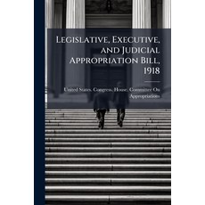 (外文書)Legislative Executive and Judicial Appropriation Bill 1918 Paperback, Nabu Press, English
