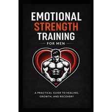 (英文圖書)Emotional Strength Training for Men: A Practical Guide to Healing Growth and R... 平裝版, Independently Published, 英文