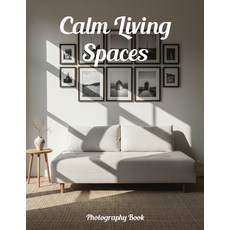 (영문도서)Calm Living Spaces Photography Book: Transform Your Home Into A Sanctuary Of Peace Paperback, Independently Published, English, 9798244972771