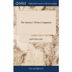(영문도서) The Attorney's Pocket Companion: Or a Guide to the Practisers of the law: in two Parts Being... Hardcover, Gale Ecco, Print Editions, English, 9781385774922
