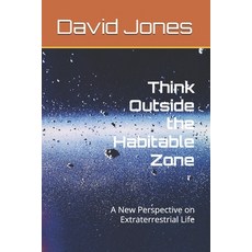 (영문도서)Think Outside the Habitable Zone: A New Perspective on Extraterrestrial Life Paperback, Independently Published, English, 9798279258994