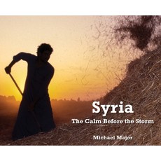 Syria: The Calm Before the Storm Hardcover, Michael Major Media Pty Ltd, English, 9780645073102