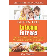 (영문도서) Gluten-Free Enticing Entrees: 30 Kid Tested Recipes The Whole Family Will Enjoy! Paperback, Independently Published