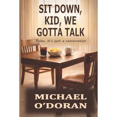 (영문도서)Sit Down Kid We Gotta Talk: Relax it's just a conversation Paperback, Independently Published, English, 9798243448567