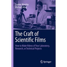 (영문도서) The Craft of Scientific Films: How to Make Videos of Your Laboratory Research or Technical ... Paperback, Springer, English, 9783031256448