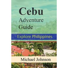 (영문도서) Cebu Adventure Guide: Explore Philippines Paperback, Independently Published, English, 9798302707000