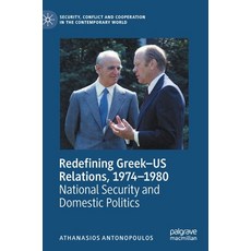 Redefining Greek-Us Relations 1974-1980: National Security and Domestic Politics Hardcover, Palgrave MacMillan