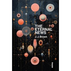 (영문도서) The Eternal News: Concerning time and space substance motion and shapes. The... Hardcover, Fauun, English, 9781763810105