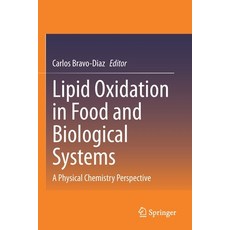 (영문도서) Lipid Oxidation in Food and Biological Systems: A Physical Chemistry Perspective Paperback, Springer, English, 9783030872243