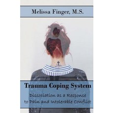 (영문도서) Trauma Coping System: Dissociation as a Response to Pain and Intolerable Conflict Paperback, Createspace Independent Pub..., English, 9781981852826