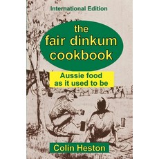 The Fair Dinkum Cookbook: Aussie food as it used to be Paperback, Harrow and Heston