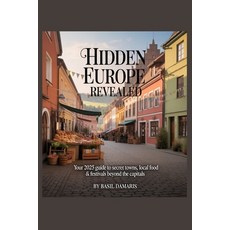 (영문도서)Hidden Europe Revealed: Your 2025 Guide to Secret Town Local Food & Festivals B... Paperback, Independently Published, English, 9798273170926