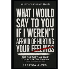 (영문도서)What I would say to you if I weren't afraid of hurting your feelings.: The suppo... Paperback, Independently Published, English, 9798199733038