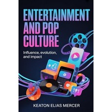 (영문도서)Entertainment and Pop Culture: Influence Evolution and Impact Paperback, Independently Published, English, 9798244975000