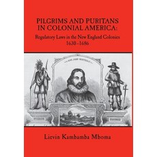 (영문도서) Pilgrims and Puritans in Colonial America: Regulatory Laws in the New England Colonies 1630-... Hardcover, Lievin K. Mboma Press, English, 9780998971698