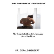 (영문도서)Healing Fibromyalgia Naturally: : The Complete Guide to Diet Herbs and Stress-... Paperback, Independently Published, English, 9798264123801