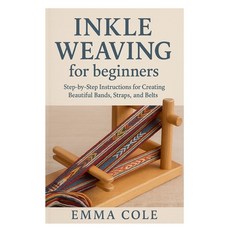 (영문도서)Inkle Weaving for beginners: Step-by-Step Instructions for Creating Beautiful Ba... Paperback, Independently Published, English, 9798269792422 Independently Published, English, 9798269792422