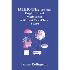 (영문도서)Bier-Te: Traffic-Engineered Multicast without Per-Flow State Paperback, Independently Published, English, 9798271188275