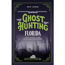 (영문도서)Ghost Hunting Florida: Your Travel Guide to 30 Haunted Places Paperback, Clerisy Press, English, 9781578604067
