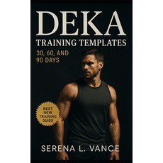 (영문도서)DEKA Training Templates: 30 60 and 90 Days: Flexible Plans for Any Athlete An... Paperback, Independently Published, English, 9798267853514