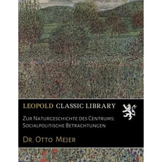 Zur Naturgeschichte des Centrums: Socialpolitische Betrachtungen (German Edition), Zur Naturgeschichte des Centru