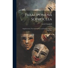 (영문도서) Paralipomena Sophoclea: Supplementary Notes On the Text and Interpretation of Sophocles Hardcover, Legare Street Press, English, 9781021076625