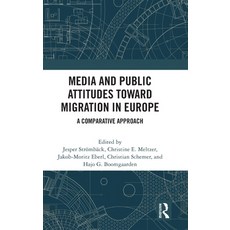 (영문도서) Media and Public Attitudes Toward Migration in Europe: A Comparative Approach Hardcover, Routledge, English, 9780367857820