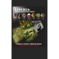 Liberia: When Darkness Falls: Liberia's Conflict Through Images Hardcover, Outskirts Press, English, 9781432748746
