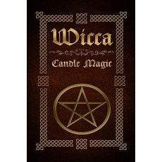 Wicca Candle Magic: The Ultimate Beginners Guide to Wiccan Candle Magic with Candle Spells Paperback, Createspace Independent Pub..., English, 9781530376179