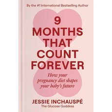 9 Months That Count Forever:How Your Pregnancy Diet Shapes Your Baby's Future, 9 Months That Count Forever, Inchauspe, Jessie(저), S&s/Simon Element