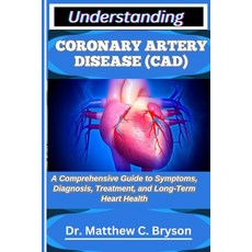 (영문도서)Understanding Coronary Artery Disease (Cad): A Comprehensive Guide to Symptoms ... Paperback, Independently Published, English, 9798263742911