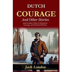 (영문도서)Dutch Courage and Other Stories: Jack London's Tales of Adventure Courage and... Paperback, DD Sales and Distributors, English, 9789359574721