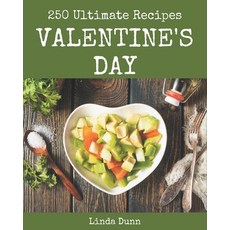 250 Ultimate Valentine's Day Recipes: The Rated Valentine's Day Cookbook You Should Read Paperback, Independently Published