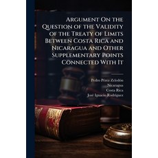 (영문도서)Argument On the Question of the Validity of the Treaty of Limits Between Costa R... Paperback, Hutson Street Press, English, 9781023853828