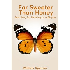 Far Sweeter Than Honey: Searching for Meaning on a Bicycle Paperback, William Spencer, English, 9781951490928