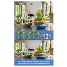 Terrariums 101: The complete beginners guides to making healthy beautiful and neat terrariums for v... Paperback, Independently Published