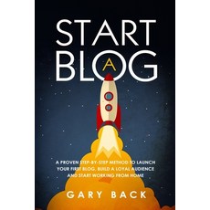 Start A Blog: A Proven Step-by-Step Method To Launch Your First Blog Build A Loyal Audience And Sta... Paperback, Charlie Creative Lab, English, 9781801694261