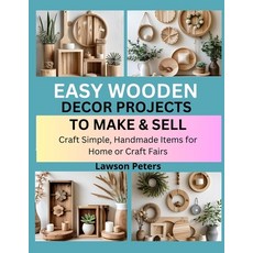 (영문도서)Easy Wooden Decor Projects to Make & Sell: craft Simple Handmade Items for Home... Paperback, Independently Published, English, 9798293199693